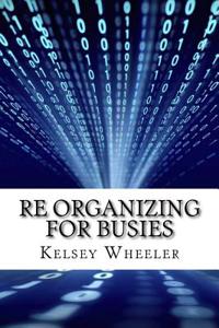 Re Organizing for Busies