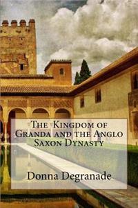kingdom of Granda and the Anglo Saxon Dynasty