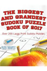 Biggest and Grandest Sudoku Puzzle Book of 2017 Over 200 Large Print Sudoku Puzzles
