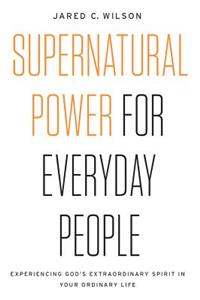 Supernatural Power for Everyday People