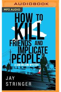 How to Kill Friends and Implicate People