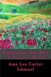 Embracing The Day: : A Picture Book