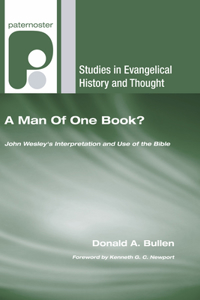 Man Of One Book?: John Wesley's Interpretation and Use of the Bible