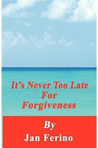 It's Never Too Late for Forgiveness