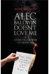 Alec Baldwin Doesn't Love Me, and Other Trials from My Queer Life