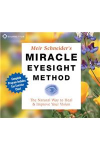 Miracle Eyesight Method: The Natural Way to Heal and Improve Your Vision