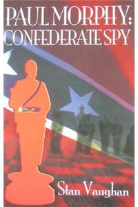 Paul Morphy: Confederate Spy