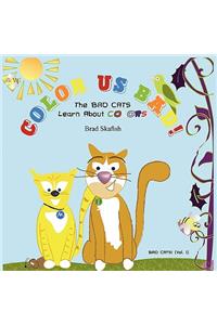 COLOR US BAD! The Bad Cats Learn About Colors