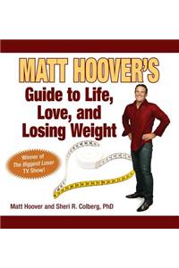 Matt Hoover's Guide to Life, Love, and Losing Weight