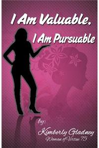 I Am Valuable, I Am Pursuable