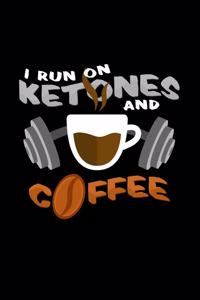 I run on ketones and coffee
