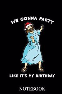 We Gonna Party Like It's My Birthday - Notebook