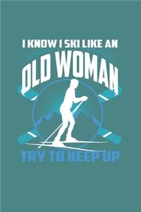 I Know I Ski Like An Old Woman Try to Keep Up