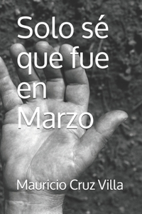 Solo sé que fue en Marzo