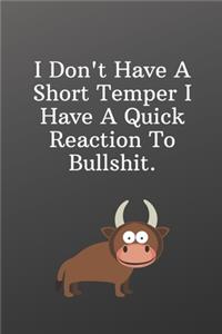 I Don't Have A Short Temper I Have A Quick Reaction To Bullshit.