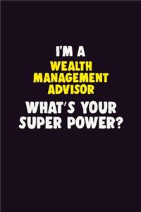 I'M A Wealth Management Advisor, What's Your Super Power?