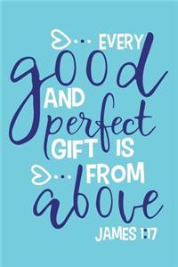 Every Good And Perfect Gift Is From Above James 1