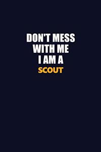 Don't Mess With Me I Am A Scout