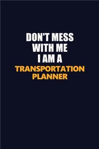 Don't Mess With Me I Am A Transportation Planner