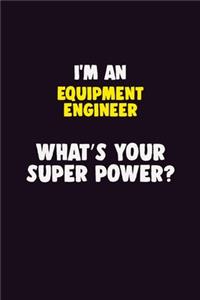 I'M An Equipment Engineer, What's Your Super Power?
