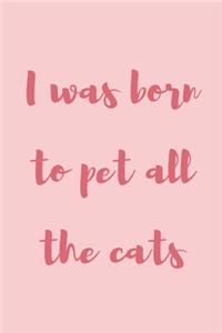 I was born to pet all the cats