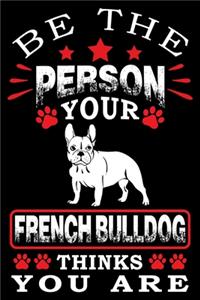 Be The Person Your French Bulldog Thinks You Are