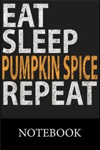 Eat Sleep Pumpkin Spice Repeat Notebook