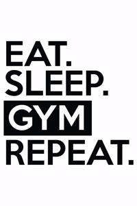 Eat. Sleep. Gym Repeat.