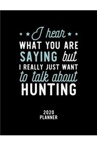 I Hear What You Are Saying I Really Just Want To Talk About Hunting 2020 Planner
