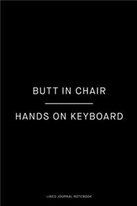 Butt in chair, hands on keyboard