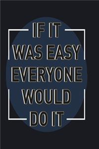 If it was easy everyone would do it