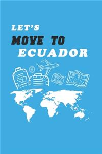 Let's Move To Ecuador Notebook Birthday Gift