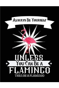 Always be yourself unless you can be a Flamingo then be a flamingo