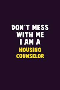 Don't Mess With Me, I Am A Housing Counselor