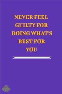 Never Feel Guilty for Doing What's Best for You