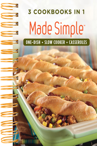 Made Simple: One Dish, Slow Cooker, Casseroles - 3 Cookbooks in 1