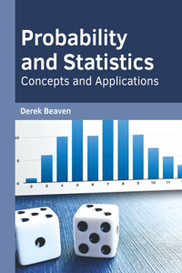 Probability and Statistics: Concepts and Applications