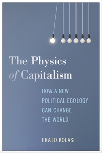 Physics of Capitalism: How a New Theory of Political Ecology Can Ignite Global Ecological Change