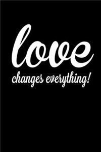 Love Changes Everything!