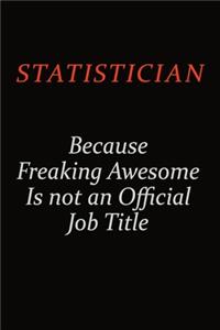 Statistician Because Freaking Awesome Is Not An Official Job Title
