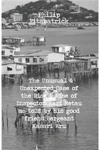 The Unusual and Unexpected Case of the Rise and Rise of Inspector Hari Metau as told by his good friend Sergeant Kasari Aru