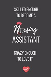 Skilled Enough to Become a Nursing Assistant Crazy Enough to Love It