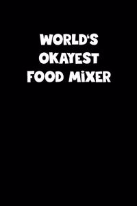 World's Okayest Food Mixer Notebook - Food Mixer Diary - Food Mixer Journal - Funny Gift for Food Mixer