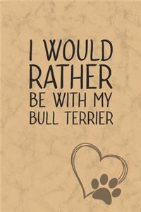 I Would Rather Be With My Bull Terrier