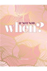 If not now, when? weekly planner