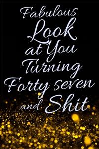 Fabulous Look at You Turning Forty Seven and Shit
