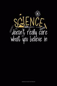 Science Doesn't Care What You Believe In