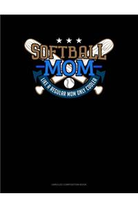 Softball Mom Like A Regular Mom Only Cooler