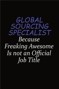 Global Sourcing Specialist Because Freaking Awesome Is Not An Official Job Title