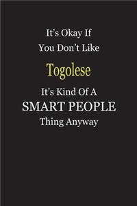 It's Okay If You Don't Like Togolese It's Kind Of A Smart People Thing Anyway